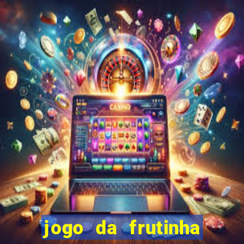 jogo da frutinha da dinheiro